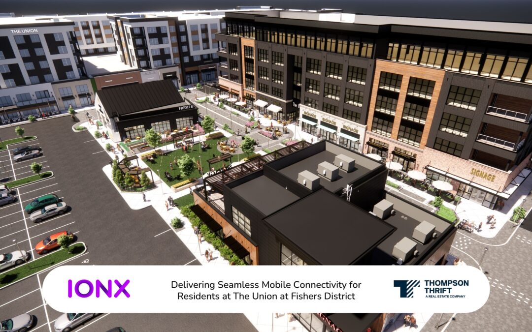 Thompson Thrift Partners with IONX Networks to Deliver Seamless Mobile Connectivity for Residents at The Union at Fishers District